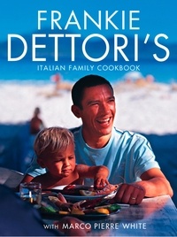 Frankie Dettori et Marco Pierre White - Frankie Dettori’s Italian Family Cookbook.