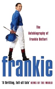 Frankie Dettori - Frankie - The Autobiography of Frankie Dettori.