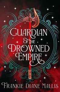 Frankie Diane Mallis - Guardian of the Drowned Empire - the second book in the Drowned Empire romantasy series.