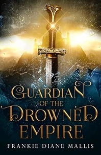  Frankie Diane Mallis - Guardian of the Drowned Empire - Drowned Empire Series, #2.