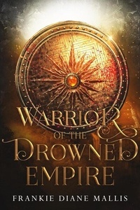 Téléchargements gratuits de livres électroniques mobiles Warrior of the Drowned Empire - Drowned Empire Series, #4 in French par Frankie Diane Mallis