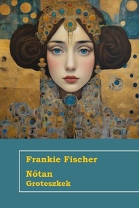  Frankie Fischer - Nőtan Groteszkek.
