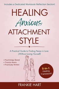 Healing Anxious Attachment Style: A Practical Guide to Finding Peace in Love (Without Losing Yourself)