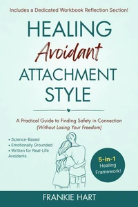 Healing Avoidant Attachment Style: A Practical Guide to Finding Safety in Connection (Without Losing Your Freedom)
