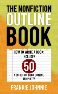 The Nonfiction Outline Book  Includes 50 Book Outline Templates