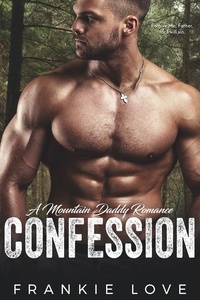  Frankie Love - CONFESSION (A Mountain Daddy Romance Book 2) - A Mountain Daddy Romance, #2.