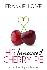  Frankie Love - His Innocent Cherry Pie: A Double Virgin Valentine.