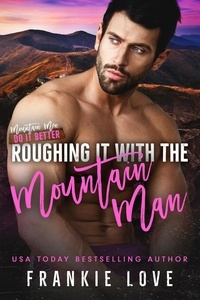 Ebook Téléchargez Amazon Roughing It with the Mountain Man (French Edition) 9798201964832 par Frankie Love
