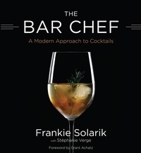 Frankie Solarik - The Bar Chef - A Modern Approach to Cocktails.