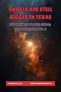 Ghosts Are Still Bigger In Texas | FVC Haunted Travel Guide, Texas Edition, Vol. 2
