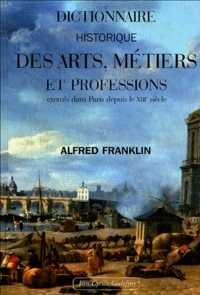 Dictionnaire historique des arts, métiers et professions exercés dans Paris depuis le treizième siècle