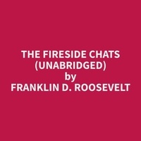 Franklin D. Roosevelt et Candie Dietzel - The Fireside Chats (Unabridged).