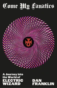 Come My Fanatics: A Journey into the World of Electric Wizard /anglais