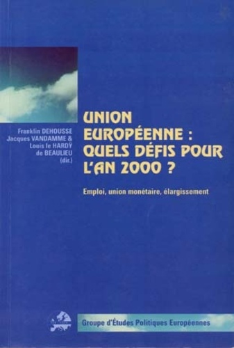 Franklin Dehousse - UNION EUROPEENNE : QUELS DEFIS POUR L'AN 2000 ? Emploi, union monétaire, élargissement.