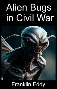  Franklin Eddy - Alien Bugs in Civil War - Invasion Planet Earth, #10.