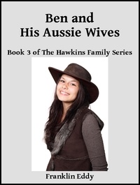  Franklin Eddy - Ben and His Aussie Wives - Hawkins Family Series, #3.