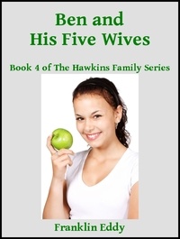  Franklin Eddy - Ben and His Five Wives - Hawkins Family Series, #4.