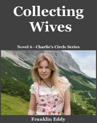  Franklin Eddy - Collecting Wives - Charlie’s Circle Series, #6.