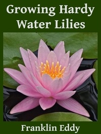  Franklin Eddy - Growing Hardy Water Lilies.