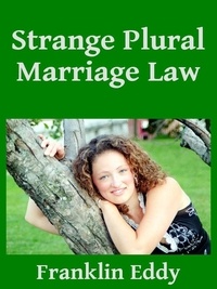  Franklin Eddy - Strange Plural Marriage Law.