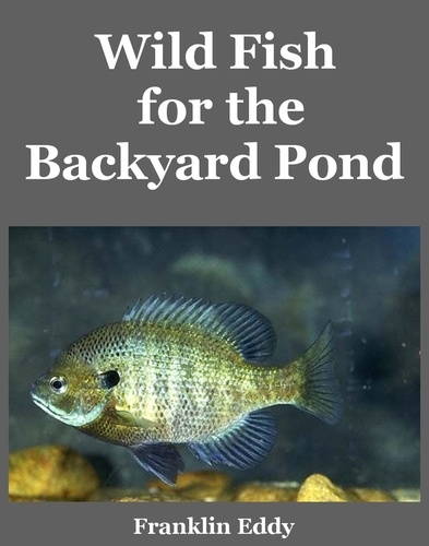  Franklin Eddy - Wild Fish for the Backyard Pond.