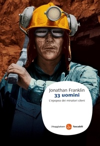 Franklin Jonathan - 33 uomini. L'epopea dei minatori cileni.