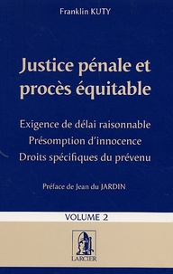 Franklin Kuty - Justice pénale et procès équitable - Tome 2, Exigence de délai raisonnable, Présomption d'innocence, Droits spécifiques du prévenu.