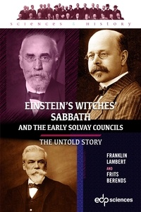 Franklin Lambert et Frits Berends - Einstein’s Witches’ Sabbath and the Early Solvay Councils - The Untold Story.