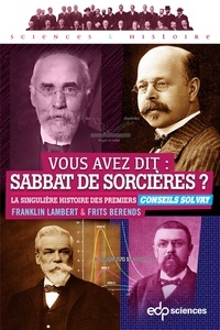Franklin Lambert et Frits Berends - Vous avez dit : sabbat de sorcières ? - La singulière histoire des premiers Conseils Solvay.