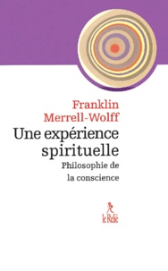 Franklin Merrell-Wolff - Une expérience spirituelle. - Philosophie de la conscience.