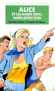 Franklin-W Dixon et Caroline Quine - Alice Et Les Hardy Boys : Super-Detectives.
