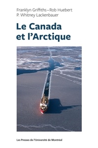 Franklyn Griffiths et Rob Huebert - Le Canada et l'Arctique.