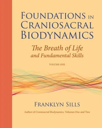 Foundations in Craniosacral Biodynamics v.1