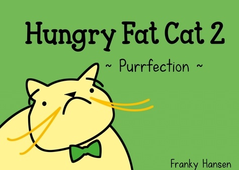 Hungry Fat Cat 2. Purrfection