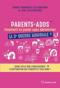 Parents-Ados. Comment se parler sans déclancher la 3e guerre mondiale