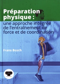 Frans Bosch - Préparation physique - Une approche intégrée de l'entraînement de force et de coordination.