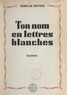 Frans de Geetere - Ton nom en lettres blanches.