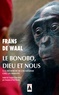 Frans de Waal - Le bonobo, Dieu et nous - A la recherche de l'humanisme chez les primates.