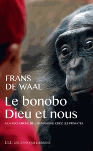 Frans De Waal - Le bonobo, Dieu et nous - A la recherche de l'humanisme chez les primates.