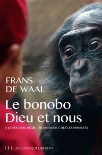 Frans De Waal - Le bonobo, Dieu et nous - A la recherche de l'humanisme chez les primates.