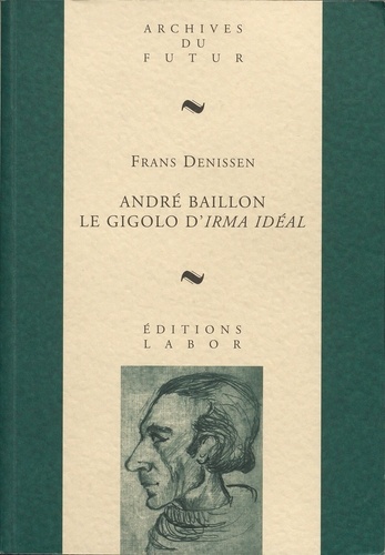 Frans Denissen - Andre baillon : le gigolo d'irma ideal.