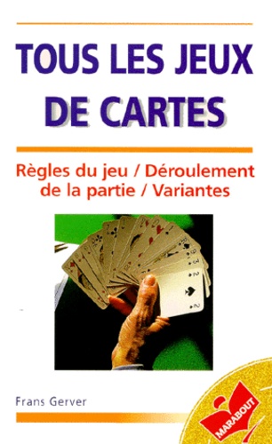 Frans Gerver - Tous Les Jeux De Cartes - Regles Du Jeu, Deroulement De La Partie, Variantes.