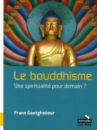 Frans Goetghebeur - Le bouddhisme - Une spiritualité pour demain ?.