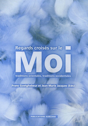 Frans Goetghebeur et Jean-Marie Jacques - Regards croisés sur le Moi - Traditions orientales, traditions occidentales.