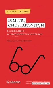 Frans Lemaire - Dimitri Chostakovitch - Les rébellions dun compositeur soviétique.