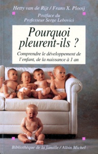 Frans Plooij et Hetty Van de Rijt - Pourquoi Pleurent-Ils ? Comprendre Le Developpement De L'Enfant De La Naissance A Un An.