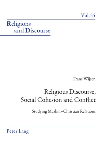Frans Wijsen - Religious Discourse, Social Cohesion and Conflict - Studying Muslim–Christian Relations.