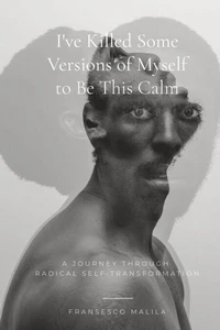 I've Killed Some Versions of Myself to Be This Calm