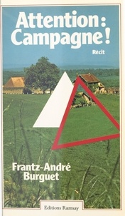 Frantz André Burguet - Attention : campagne ! - Récit.