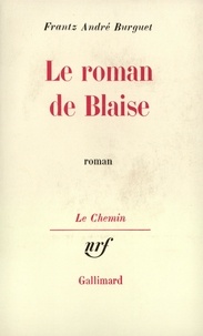 Frantz-André Burguet - Le Roman De Blaise.